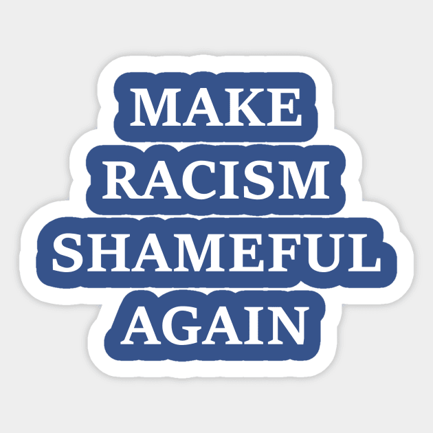 Make Racism Shameful Again - design #2 Sticker by nomoji